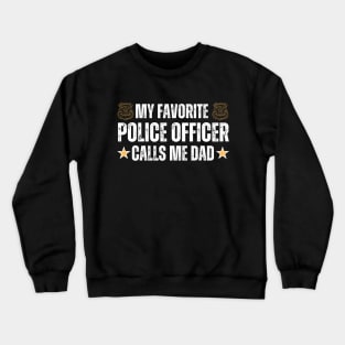 My Favorite Police Officer Call Me Dad - Proud Dad of A Police Officer Funny Father's Day Gift Idea for Dad or Grandpa Crewneck Sweatshirt